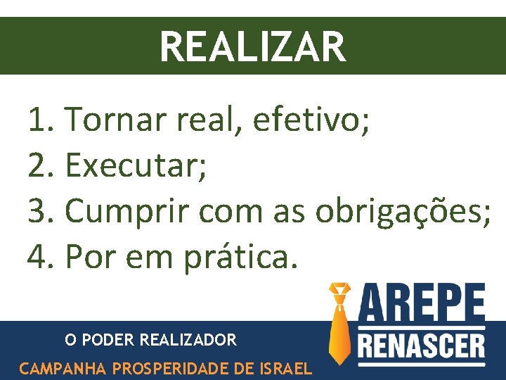 REALIZAR 1. Tornar real, efetivo; 2. Executar; 3. Cumprir com as obrigações; 4. Por REALIZAR 1. Tornar real, efetivo; 2. Executar; 3. Cumprir com as obrigações; 4. Por