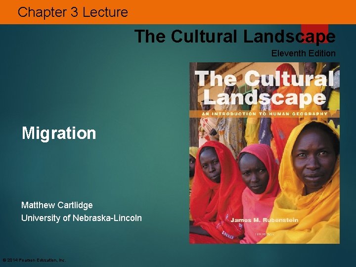 Chapter 3 Lecture The Cultural Landscape Eleventh Edition Migration Matthew Cartlidge University of Nebraska-Lincoln