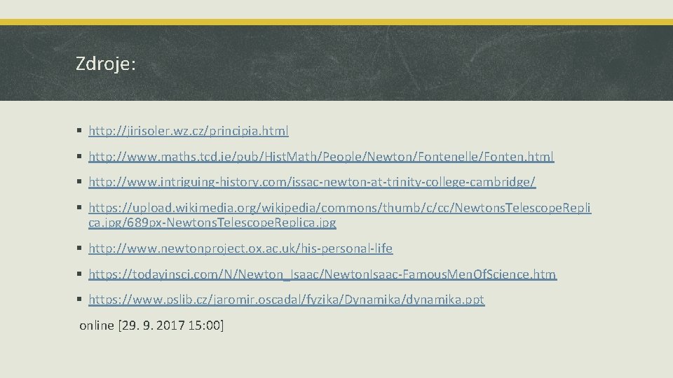 Zdroje: § http: //jirisoler. wz. cz/principia. html § http: //www. maths. tcd. ie/pub/Hist. Math/People/Newton/Fontenelle/Fonten.