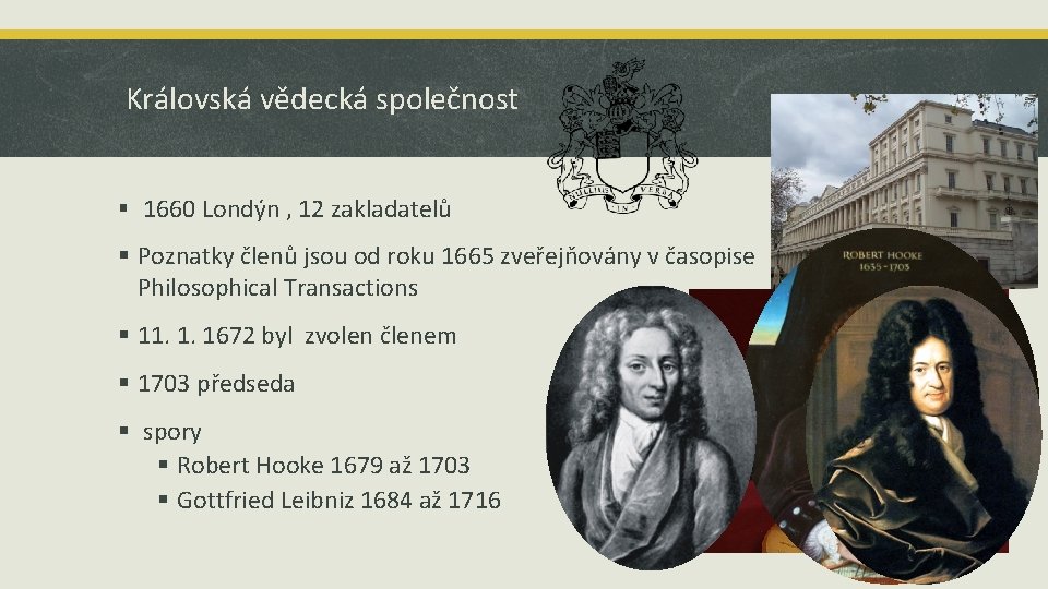 Královská vědecká společnost § 1660 Londýn , 12 zakladatelů § Poznatky členů jsou od