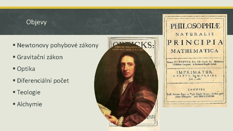 Objevy § Newtonovy pohybové zákony § Gravitační zákon § Optika § Diferenciální počet §