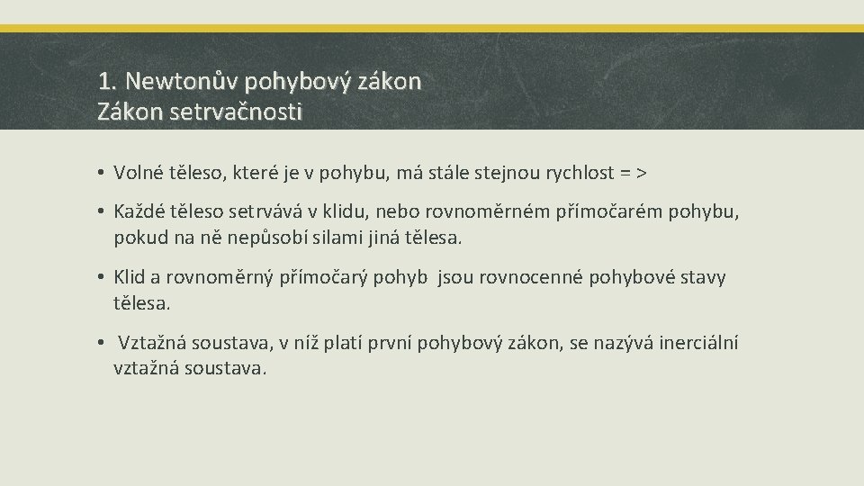 1. Newtonův pohybový zákon Zákon setrvačnosti • Volné těleso, které je v pohybu, má