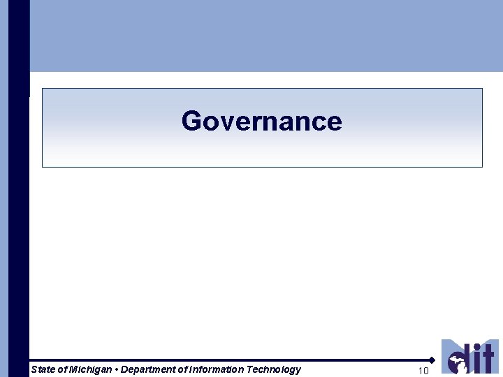 Governance State of Michigan • Department of Information Technology 10 10 