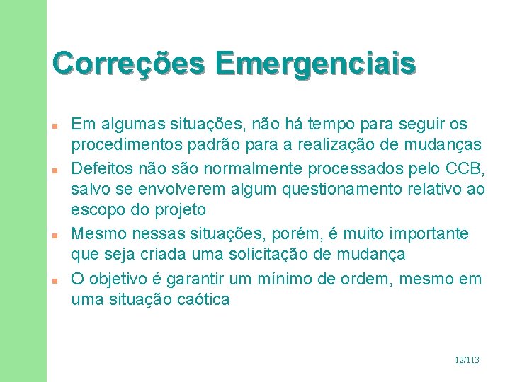 Correções Emergenciais n n Em algumas situações, não há tempo para seguir os procedimentos