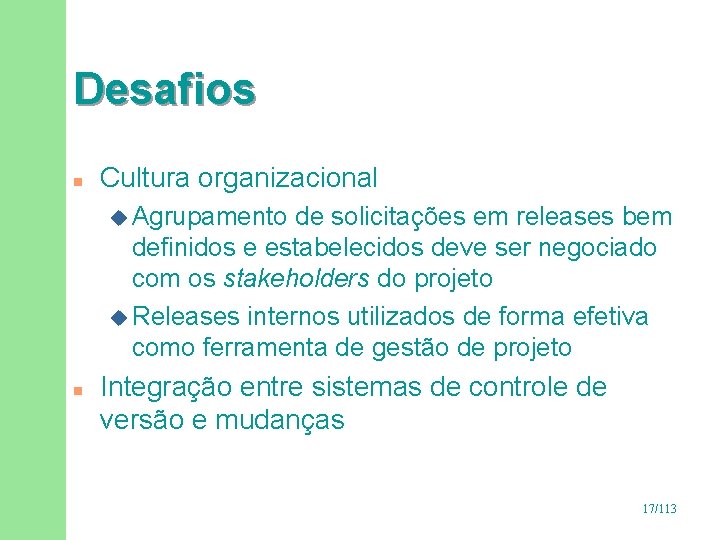 Desafios n Cultura organizacional u Agrupamento de solicitações em releases bem definidos e estabelecidos