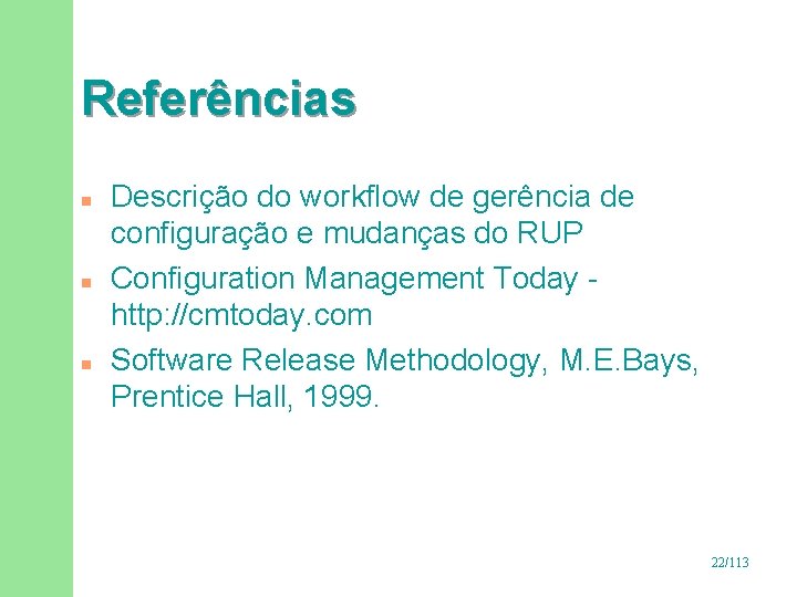 Referências n n n Descrição do workflow de gerência de configuração e mudanças do