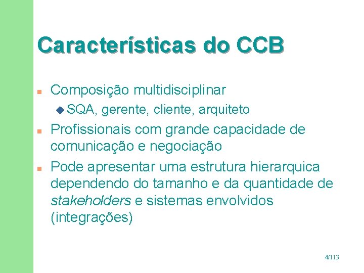 Características do CCB n Composição multidisciplinar u SQA, n n gerente, cliente, arquiteto Profissionais