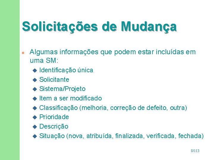 Solicitações de Mudança n Algumas informações que podem estar incluídas em uma SM: Identificação