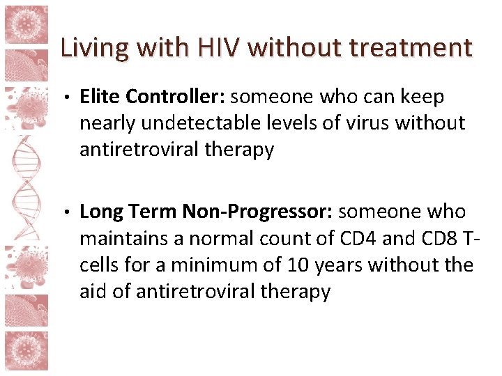 Living with HIV without treatment • Elite Controller: someone who can keep nearly undetectable
