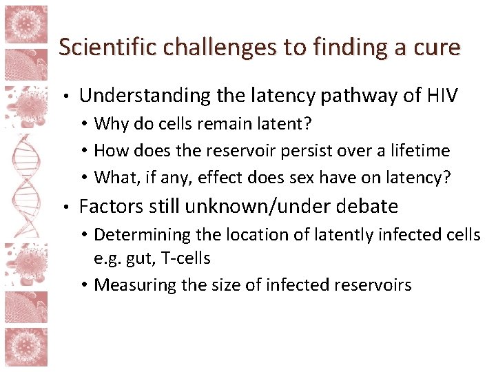 Scientific challenges to finding a cure • Understanding the latency pathway of HIV •