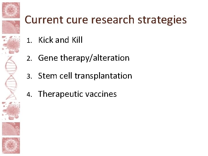 Current cure research strategies 1. Kick and Kill 2. Gene therapy/alteration 3. Stem cell