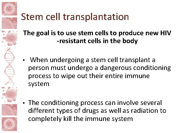 Stem cell transplantation The goal is to use stem cells to produce new HIV