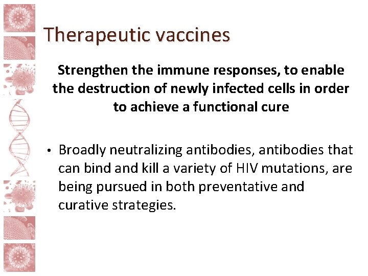 Therapeutic vaccines Strengthen the immune responses, to enable the destruction of newly infected cells