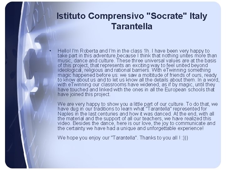 Istituto Comprensivo "Socrate" Italy Tarantella • Hello! I'm Roberta and I'm in the class
