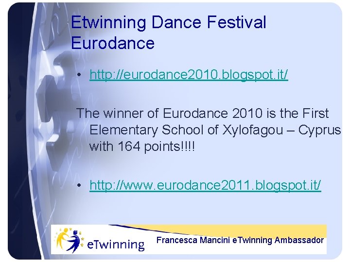 Etwinning Dance Festival Eurodance • http: //eurodance 2010. blogspot. it/ The winner of Eurodance