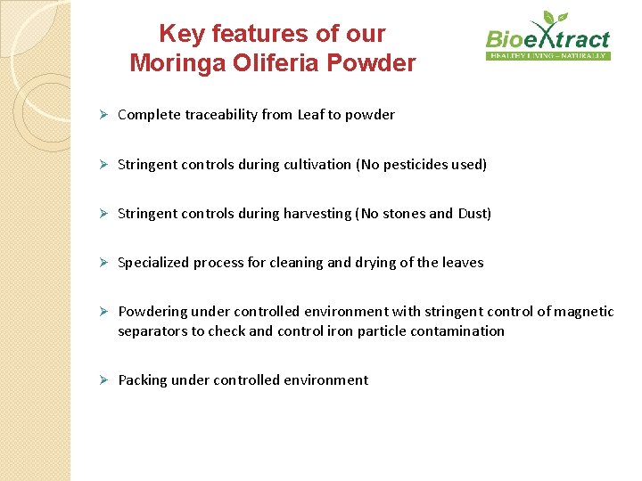 Key features of our Moringa Oliferia Powder Ø Complete traceability from Leaf to powder