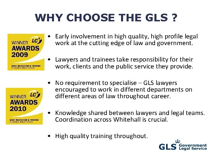 WHY CHOOSE THE GLS ? • Early involvement in high quality, high profile legal