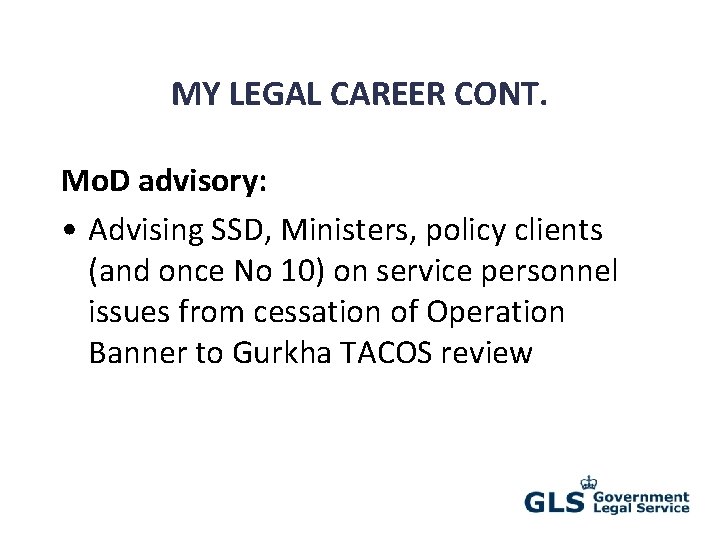 MY LEGAL CAREER CONT. Mo. D advisory: • Advising SSD, Ministers, policy clients (and