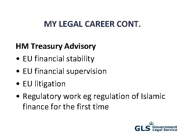 MY LEGAL CAREER CONT. HM Treasury Advisory • EU financial stability • EU financial