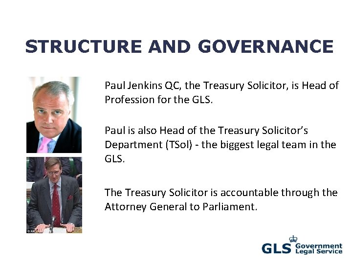 STRUCTURE AND GOVERNANCE Paul Jenkins QC, the Treasury Solicitor, is Head of Profession for