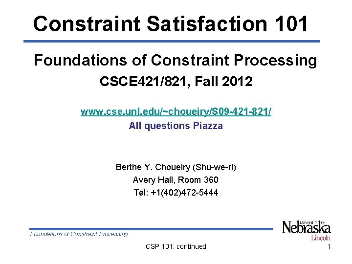 Constraint Satisfaction 101 Foundations of Constraint Processing CSCE 421/821, Fall 2012 www. cse. unl.