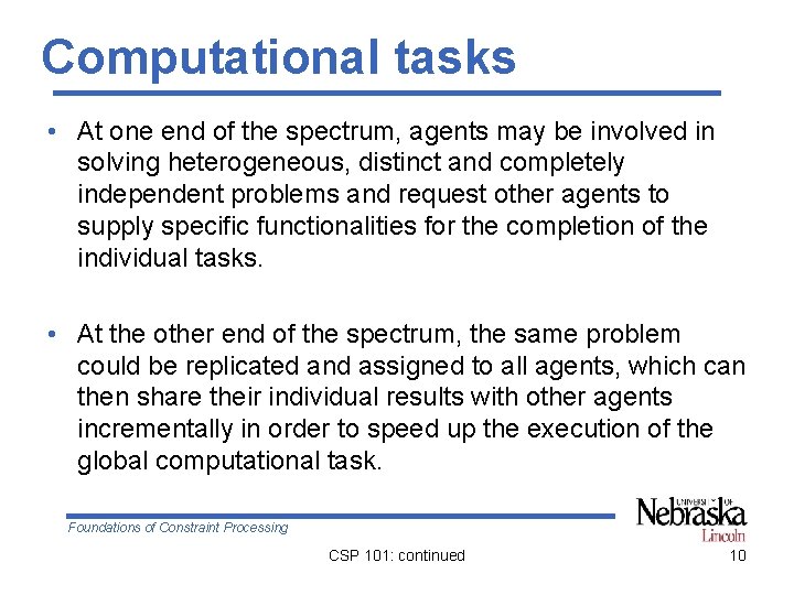 Computational tasks • At one end of the spectrum, agents may be involved in