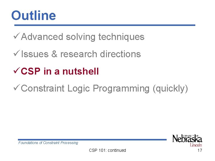 Outline ü Advanced solving techniques ü Issues & research directions ü CSP in a