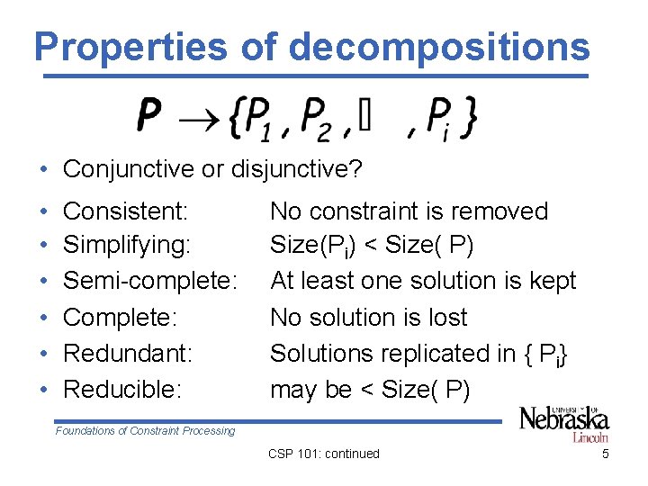 Properties of decompositions • Conjunctive or disjunctive? • • • Consistent: Simplifying: Semi-complete: Complete: