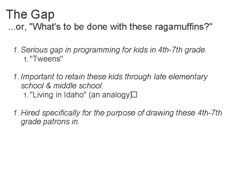 The Gap . . . or, "What's to be done with these ragamuffins? "