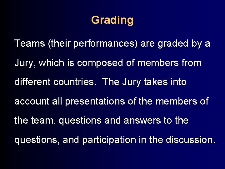 Grading Teams (their performances) are graded by a Jury, which is composed of members