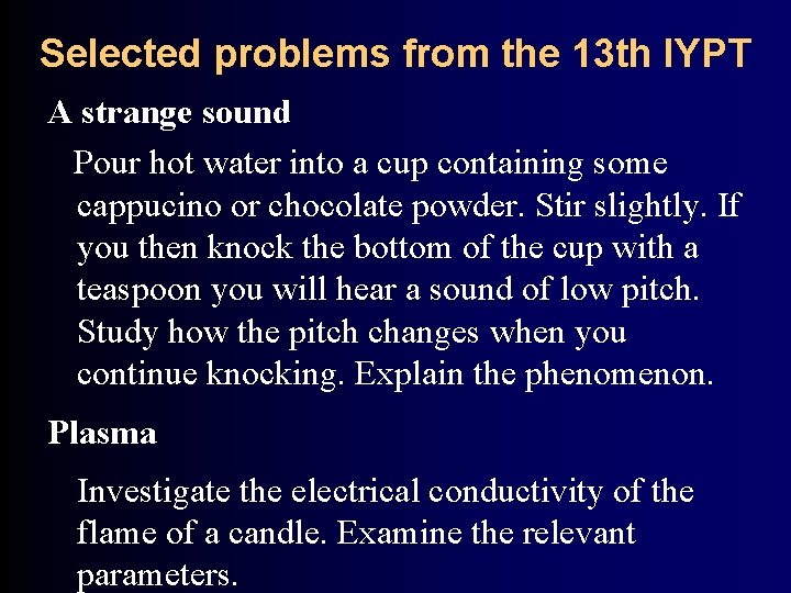 Selected problems from the 13 th IYPT A strange sound Pour hot water into