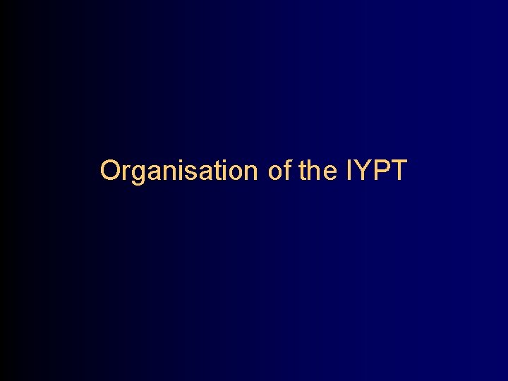 Organisation of the IYPT 