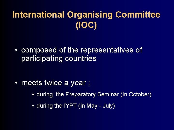 International Organising Committee (IOC) • composed of the representatives of participating countries • meets