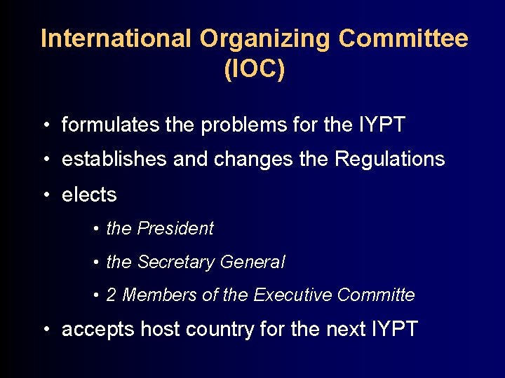 International Organizing Committee (IOC) • formulates the problems for the IYPT • establishes and