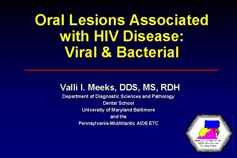 Oral Lesions Associated with HIV Disease: Viral & Bacterial Valli I. Meeks, DDS, MS,