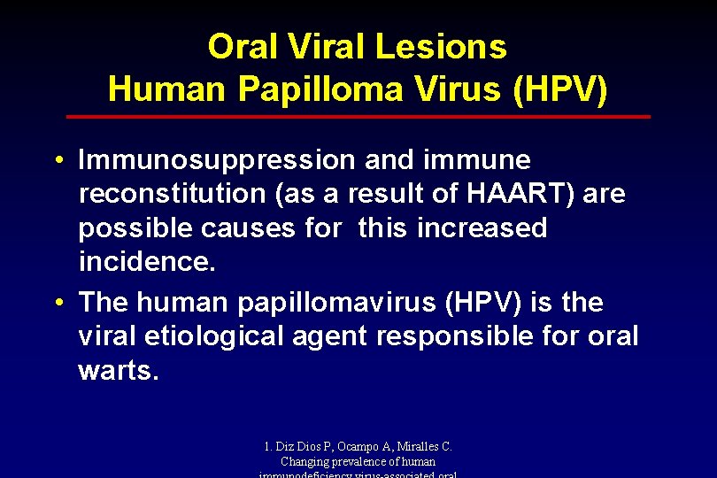 Oral Viral Lesions Human Papilloma Virus (HPV) • Immunosuppression and immune reconstitution (as a