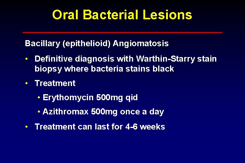 Oral Bacterial Lesions Bacillary (epithelioid) Angiomatosis • Definitive diagnosis with Warthin-Starry stain biopsy where