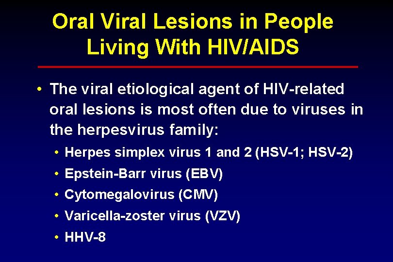 Oral Viral Lesions in People Living With HIV/AIDS • The viral etiological agent of