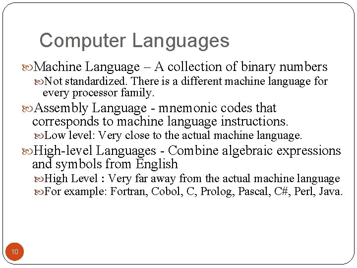 Computer Languages Machine Language – A collection of binary numbers Not standardized. There is