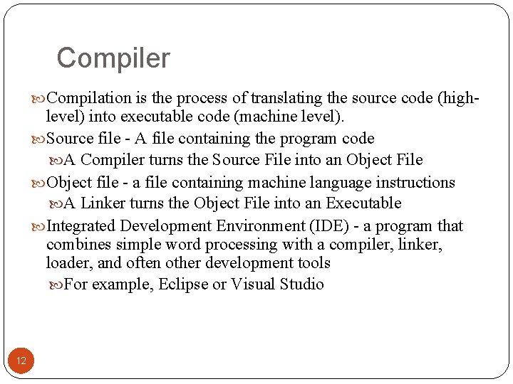 Compiler Compilation is the process of translating the source code (high- level) into executable