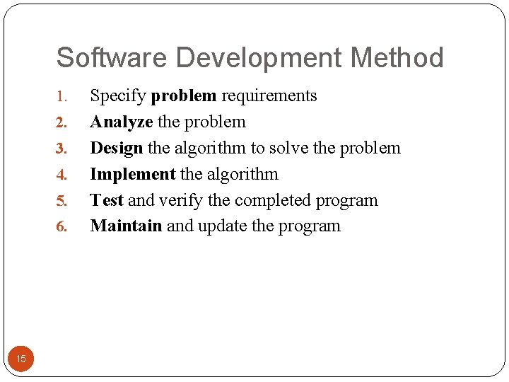 Software Development Method 1. 2. 3. 4. 5. 6. 15 Specify problem requirements Analyze