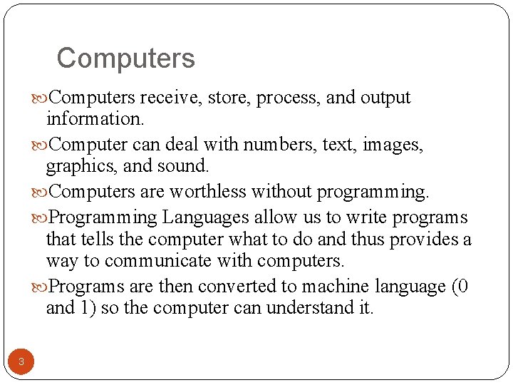Computers receive, store, process, and output information. Computer can deal with numbers, text, images,