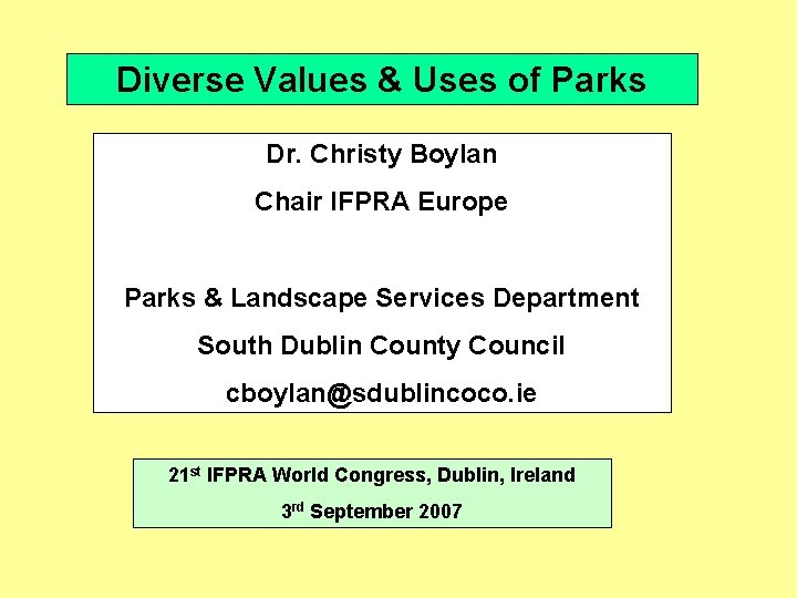 Diverse Values & Uses of Parks Dr. Christy Boylan Chair IFPRA Europe Parks &