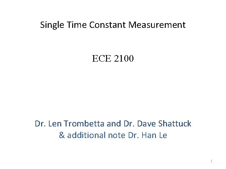 Single Time Constant Measurement ECE 2100 Dr. Len Trombetta and Dr. Dave Shattuck &