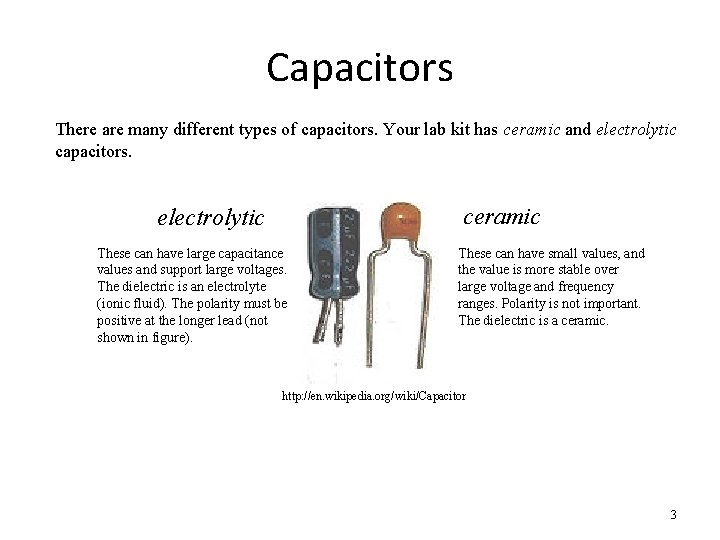 Capacitors There are many different types of capacitors. Your lab kit has ceramic and