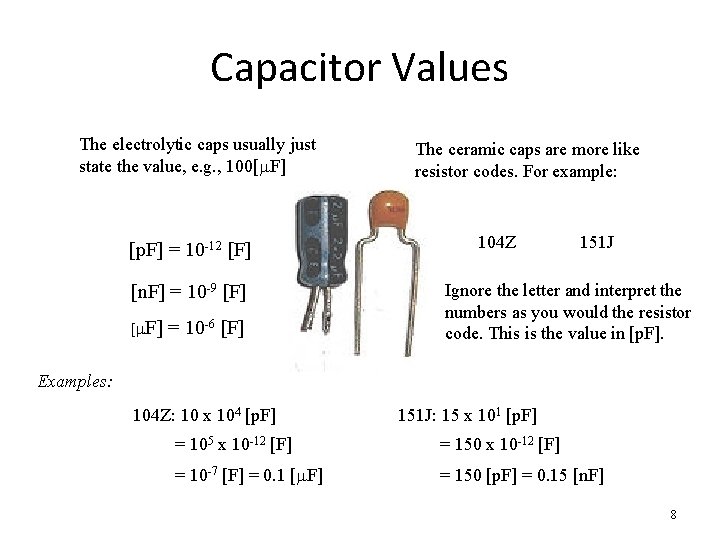 Capacitor Values The electrolytic caps usually just state the value, e. g. , 100[m.