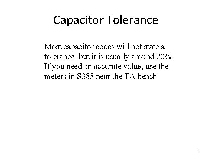 Capacitor Tolerance Most capacitor codes will not state a tolerance, but it is usually