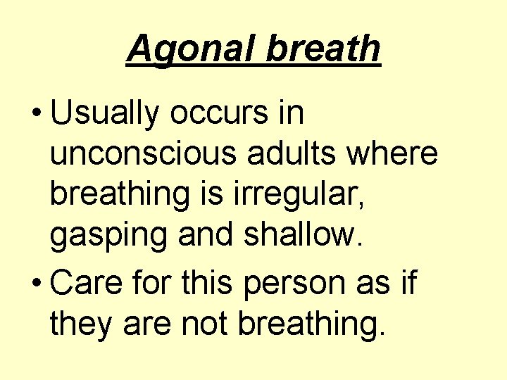 Agonal breath • Usually occurs in unconscious adults where breathing is irregular, gasping and