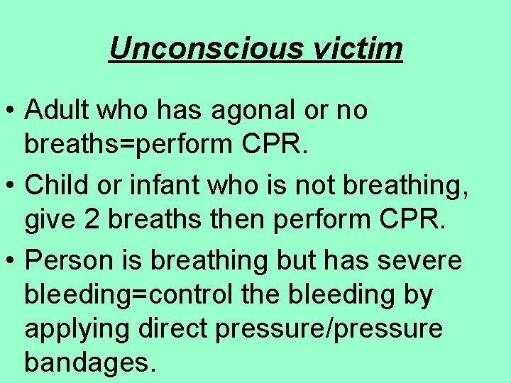 Unconscious victim • Adult who has agonal or no breaths=perform CPR. • Child or