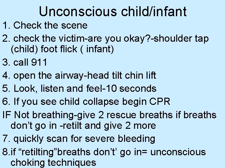 Unconscious child/infant 1. Check the scene 2. check the victim-are you okay? -shoulder tap